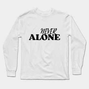 Never Alone Long Sleeve T-Shirt